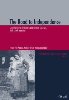 The Road to Independence: Leaving Home in Western and Eastern Societies, 16th 20th centuries (Population, Famille et Societe   Population, Family, and Society) (9783906770611): Frans van Poppel, Michel Oris, James Lee: Books