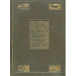Butler County's eighty years, 1855 1935: A history of Butler County, biographical sketches and portraits: Jessie Perry Stratford: Books