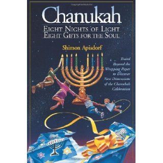 Chanukah: Eight Nights of Light, Eight Gifts for the Soul [Paperback] [1997] (Author) Shimon Apisdorf: Books
