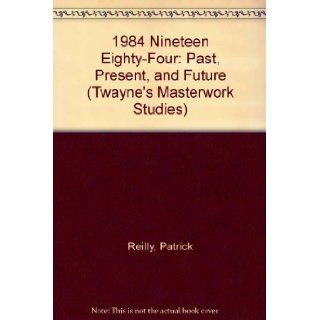 Nineteen Eighty Four: Past, Present, and Future (Twayne's Masterwork Studies): Patrick Reilly: 9780805781106: Books