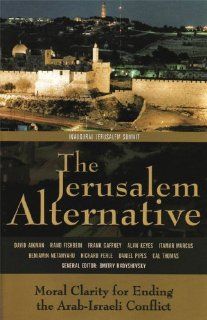 The Jerusalem Alternative: Moral Clarity for Ending the Arab Israeli Conflict (9780892215928): Benjamin Netanyahu, Richard Perle: Books