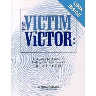 From Victim To Victor  A Step By Step Guide For Ending The Nightmare of Identity Theft Mari J Frank, Mari Frank 9781892126016 Books