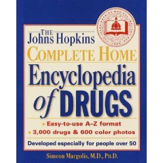 The Johns Hopkins Complete Home Encyclopedia of Drugs Developed Especially for People over 50 Simeon Phd Margolis M.D. 9780929661483 Books