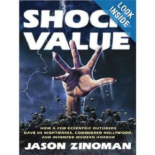 Shock Value How a Few Eccentric Outsiders Gave Us Nightmares, Conquered Hollywood, and Invented Modern Horror Jason Zinoman, Pete Larkin 9781452632698 Books