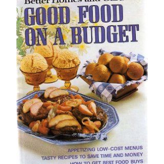 GOOD FOOD ON A BUDGET: APPETIZING LOW COST MENUS; TASTY RECIPES TO SAVE TIME AND MONEY; HOW TO GET BEST FOOD BUYS (BETTER HOMES AND GARDENS BOOKS): ETAL DON DOOLEY: Books