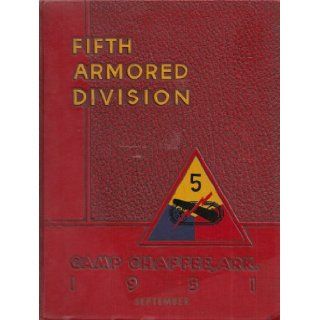 Fifth Armored Division: Camp Chaffee, Arkansas, 1951 Yearbook (September): Fifth Armored Division: Books