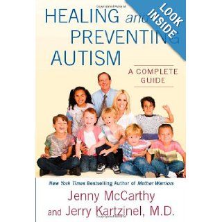Healing and Preventing Autism: A Complete Guide: Jenny McCarthy, Dr. Jerry Kartzinel: 9780452295926: Books