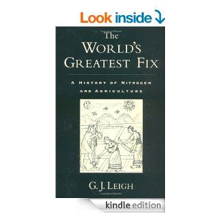 The World's Greatest Fix: A History of Nitrogen and Agriculture eBook: G. J. Leigh: Kindle Store