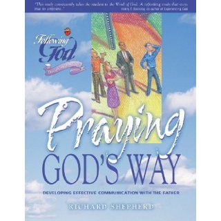 Life Principles for Praying God's Way (Following God Discipleship Series): Richard Shepherd: 9780899573120: Books