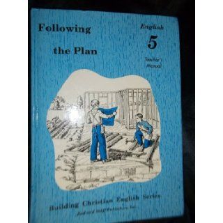 Following the Plan: English 5, Teacher's Manual (Building Christian English Series): Lela Birky, Lucy Ann Conley, Marion W. Leinbach: 9780739905210: Books