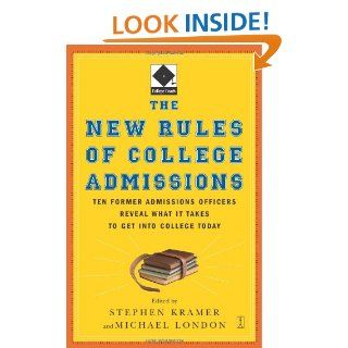 The New Rules of College Admissions: Ten Former Admissions Officers Reveal What it Takes to Get Into College Today (Fireside Books (Fireside)): Michael London, Stephen Kramer: 9780743280679: Books