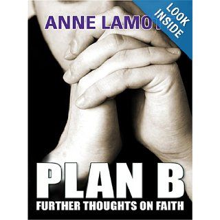 Plan B Further Thoughts on Faith Anne Lamott 9780786278145 Books
