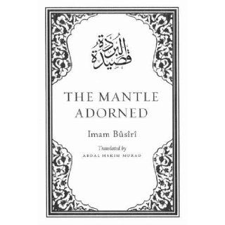 The Mantle Adorned: Translated, with Further Poetic Ornaments: Al Busiri: 9781872038155: Books