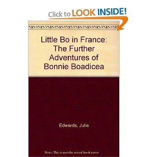 Little Bo in France  The Further Adventures of Bonnie Boadicea (9780756781637) Julie Andrews Edwards, Henry Cole Books