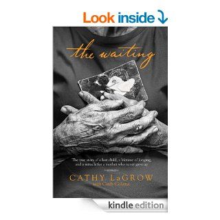 The Waiting: The True Story of a Lost Child, a Lifetime of Longing, and a Miracle for a Mother Who Never Gave Up   Kindle edition by Cathy LaGrow, Cindy Coloma. Religion & Spirituality Kindle eBooks @ .