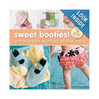 Sweet Booties!: And Blankets, Bonnets, Bibs & More: Valerie Van Arsdale Shrader: 9781600593154: Books