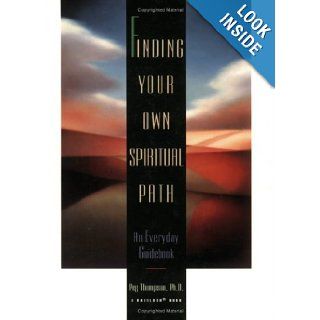 Finding Your Own Spiritual Path: An Everyday Guidebook: Peg Thompson: 9780894869129: Books