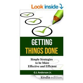 Getting Things Done   Simple Strategies to be More Effective and Efficient (Time Management, Business) eBook: G.L Anderson Jr.: Kindle Store