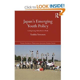 Japan's Emerging Youth Policy: Getting Young Adults Back to Work (Nissan Institute/Routledge Japanese Studies): Tuukka Toivonen: 9780415670531: Books