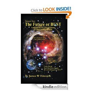 Simon Sez: The Future or BUST : Getting Past the End of the Mayan Calendar   Kindle edition by James W. Haworth. Self Help Kindle eBooks @ .