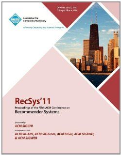 RecSys 11 Proceedings of the Fifth ACM Conference on Recommender Systems (9781450306836): RecSys 11 Conference Committee: Books