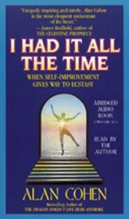 I Had It All the Time: When Self Improvement Gives Way to Ecstasy: Alan Cohen: 9781561702862: Books