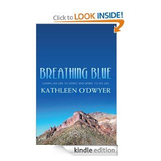 Breathing Blue Giving my life to Spirit and Spirit to my life   Kindle edition by Kathleen O'Dwyer. Biographies & Memoirs Kindle eBooks @ .
