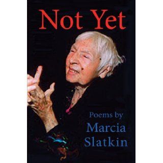 Not Yet A Care giving Collage Marcia Slatkin 9781936205493 Books