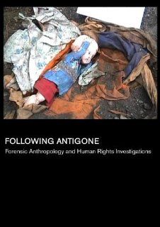 Following Antigone: Forensic Anthropology and Human Rights Investigations (Universities): Mimi Doretti, Matt Aho, Sam Gregory, Laura Roush, Silvana Turner: Movies & TV