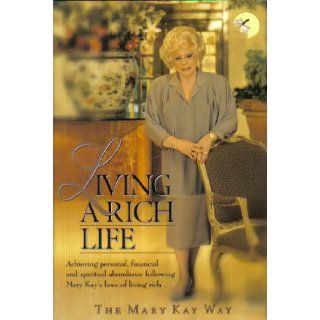 Living a Rich Life: Achieving personal, financial, and spiritual abundance following Mary Kay's laws of living rich: Sharon Morgan Tahaney: Books