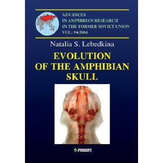 Evolution of Amphibian Skull (Advances in Amphibian Research in the Former Soviet Union): S. Lebedkina: 9789546422224: Books