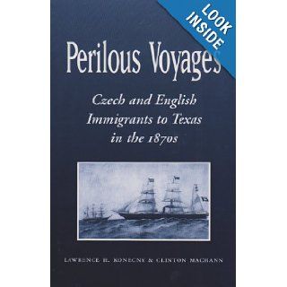 Perilous Voyages Czech and English Immigrants to Texas in the 1870s (Centennial Series of the Association of Former Students, Texas A&M University) (9781585443178) Lawrence H. Konecny, Clinton Machann Books