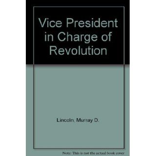 Vice president in charge of revolution,  Murray Danforth Lincoln 9780318170374 Books