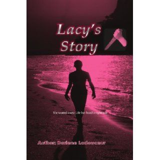 Lacy's Story: She wanted a new Life but found a nightmare: Darlene Ladouceur: 9781453556580: Books