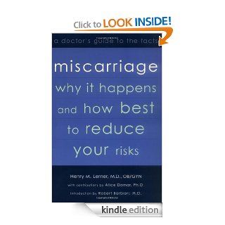 Miscarriage: Why it Happens and How Best to Reduce Your Risks  A Doctor's Guide to the Facts eBook: Henry Lerner: Kindle Store