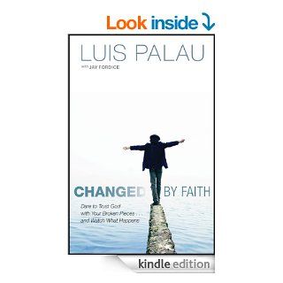 Changed by Faith Dare to Trust God with Your Broken Pieces . . . and Watch What Happens   Kindle edition by Luis Palau, Jay Fordice. Religion & Spirituality Kindle eBooks @ .