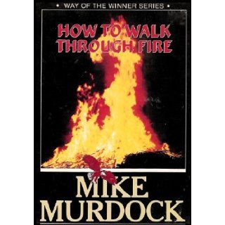 How To Walk Through Fire (Explosive Revelation of Adversity and What To Do When It Happens To You) [Way of the Winner Series] (6 Audio Cassettes): Mike Murdock: Books