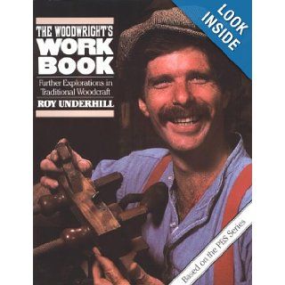 The Woodwright's Workbook: Further Explorations in Traditional Woodcraft: Roy Underhill: 9780807841570: Books