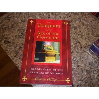 The Templars and the Ark of the Covenant: The Discovery of the Treasure of Solomon: Graham Phillips: 9781591430391: Books