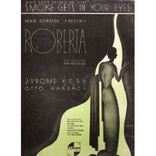 (When Your Heart's On Fire) Smoke Gets In Your Eyes [sheet music] From "Roberta": Jerome Kern, Otto Karbach: Books