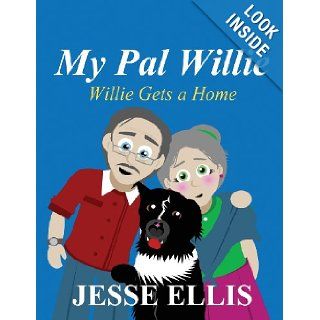 My Pal Willie: Willie Gets a Home: Jesse Ellis: 9781630008765: Books