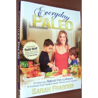 Everyday Paleo: Sarah Fragoso, Robb Wolf: 9780982565810: Books
