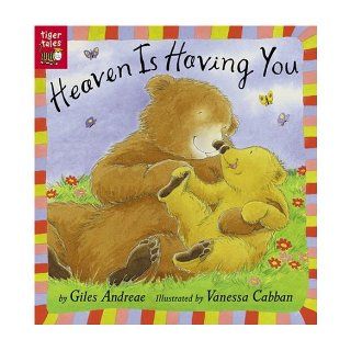 Heaven Is Having You: Giles Andreae, Vanessa Cabban: 9781589253889: Books