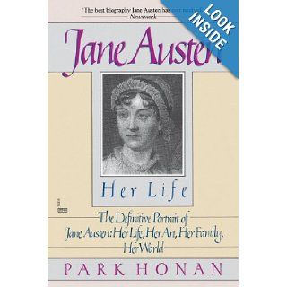 Jane Austen: Her Life: The Definitive Portrait of Jane Austen: Her Life, Her Art, Her Family, Her World: Park Honan: 9780449903193: Books