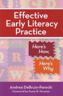 Effective Early Literacy Practice: Here's How, Here's Why (9781557669407): Andrea DeBruin Parecki Ph.D., Susan Neuman Ed.D.: Books