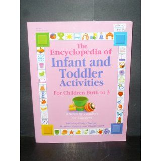 The Encyclopedia of Infant and Toddlers Activities for Children Birth to 3: Written by Teachers for Teachers: Kathy Charner: 9780876590133: Books