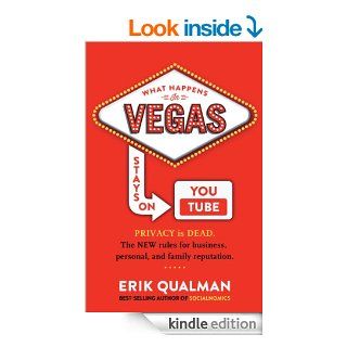 What Happens in Vegas Stays on YouTube: PRIVACY is DEAD. The NEW rules for business, personal, and family reputation. eBook: Erik Qualman: Kindle Store