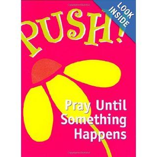 Push! Pray Until Something Happens (Mini Book, Scripture): Sarah Hupp: 9780880881401: Books