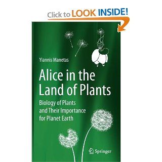 Alice in the Land of Plants: Biology of Plants and Their Importance for Planet Earth: Yiannis Manetas: 9783642283376: Books