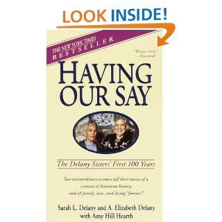 Having Our Say: The Delany Sisters' First 100 Years: Sarah L. Delany, A. Elizabeth Delany, Amy Hill Hearth: 9780440220428: Books
